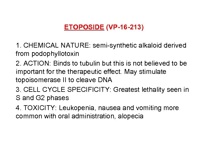 ETOPOSIDE (VP-16 -213) 1. CHEMICAL NATURE: semi-synthetic alkaloid derived from podophyllotoxin 2. ACTION: Binds