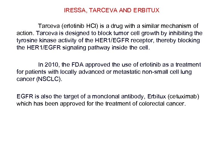 IRESSA, TARCEVA AND ERBITUX Tarceva (erlotinib HCl) is a drug with a similar mechanism