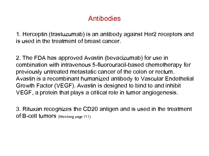 Antibodies 1. Herceptin (trastuzumab) is an antibody against Her 2 receptors and is used