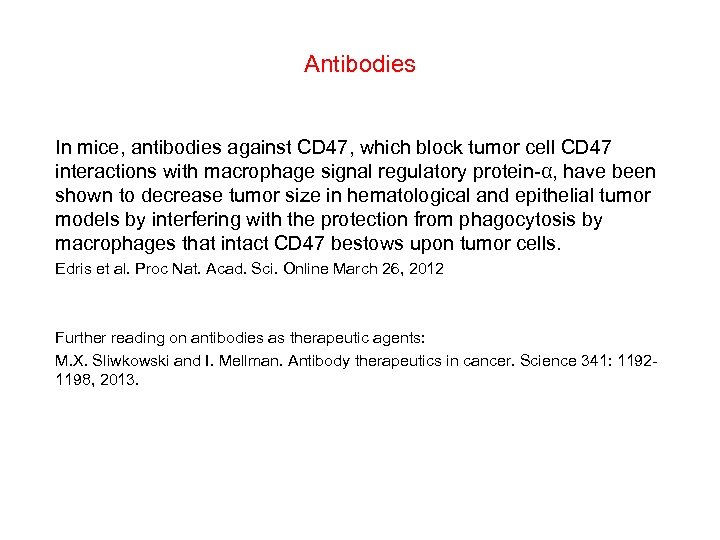 Antibodies In mice, antibodies against CD 47, which block tumor cell CD 47 interactions