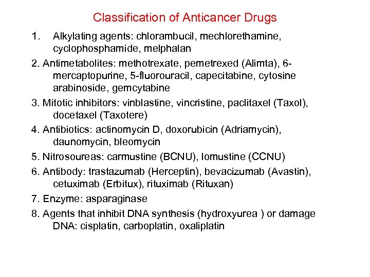 Classification of Anticancer Drugs 1. Alkylating agents: chlorambucil, mechlorethamine, cyclophosphamide, melphalan 2. Antimetabolites: methotrexate,