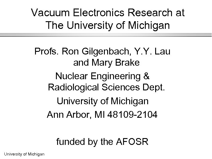 Vacuum Electronics Research at The University of Michigan Profs. Ron Gilgenbach, Y. Y. Lau