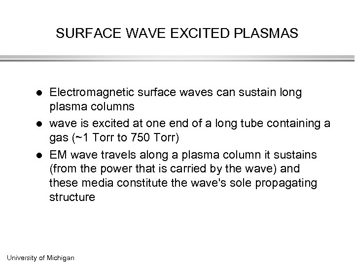 SURFACE WAVE EXCITED PLASMAS l l l Electromagnetic surface waves can sustain long plasma