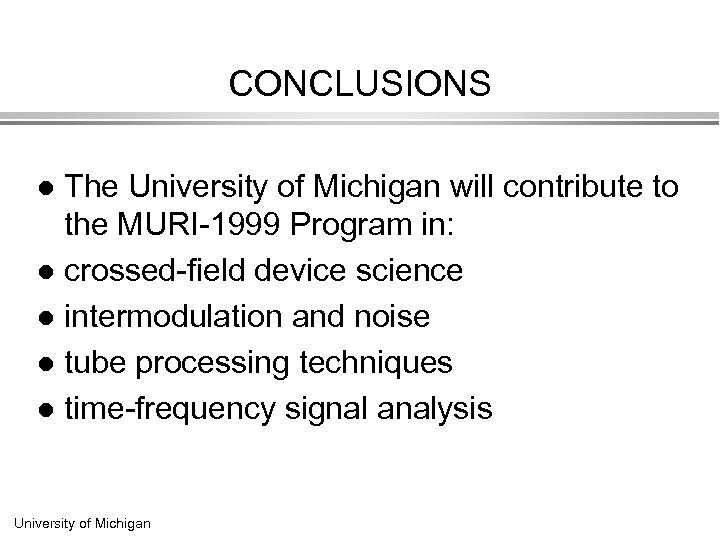 CONCLUSIONS The University of Michigan will contribute to the MURI-1999 Program in: l crossed-field