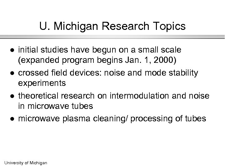 U. Michigan Research Topics l l initial studies have begun on a small scale