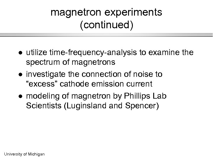 magnetron experiments (continued) l l l utilize time-frequency-analysis to examine the spectrum of magnetrons