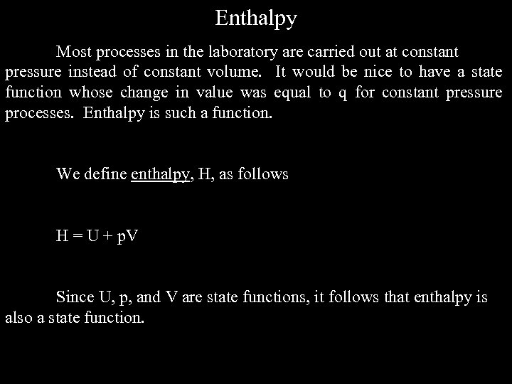 Enthalpy Most processes in the laboratory are carried out at constant pressure instead of