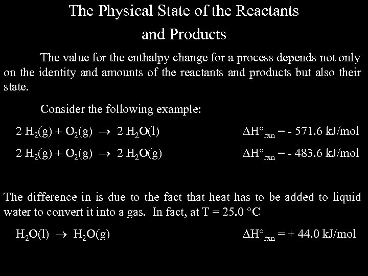 The Physical State of the Reactants and Products The value for the enthalpy change