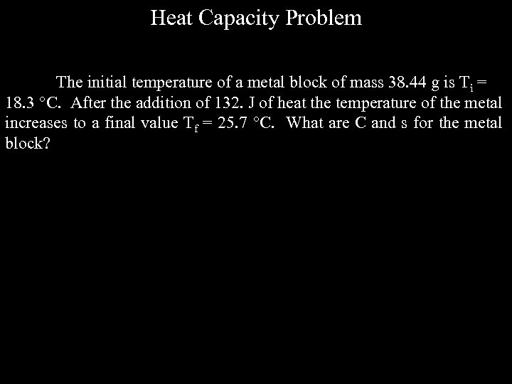 Heat Capacity Problem The initial temperature of a metal block of mass 38. 44