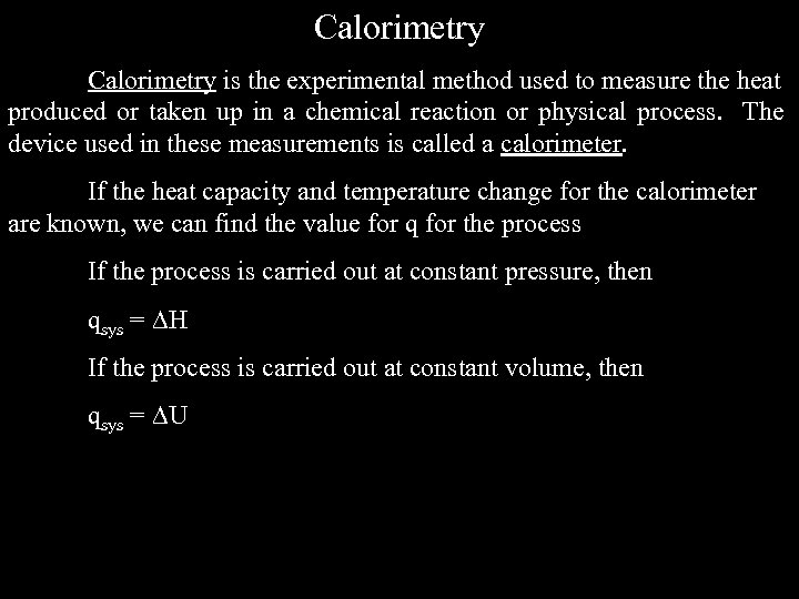 Calorimetry is the experimental method used to measure the heat produced or taken up