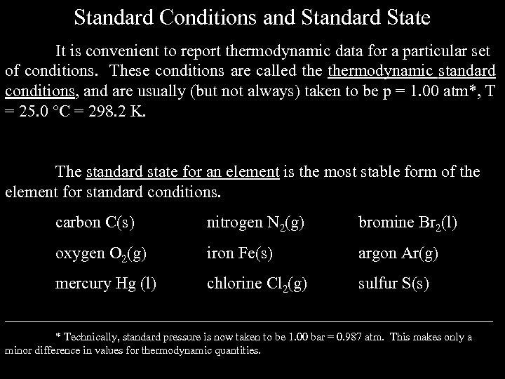 Standard Conditions and Standard State It is convenient to report thermodynamic data for a