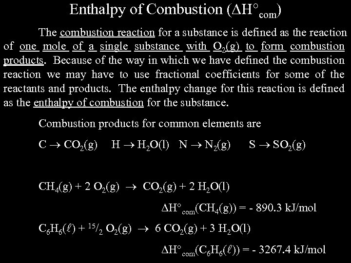 Enthalpy of Combustion ( H com) The combustion reaction for a substance is defined