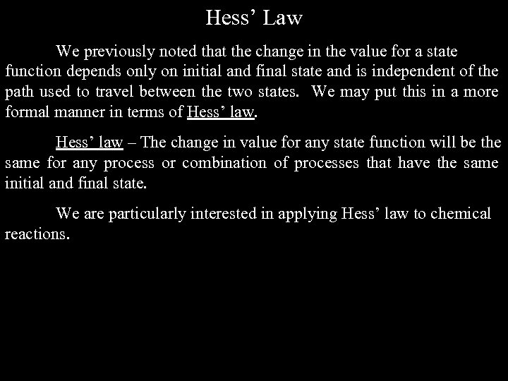 Hess’ Law We previously noted that the change in the value for a state