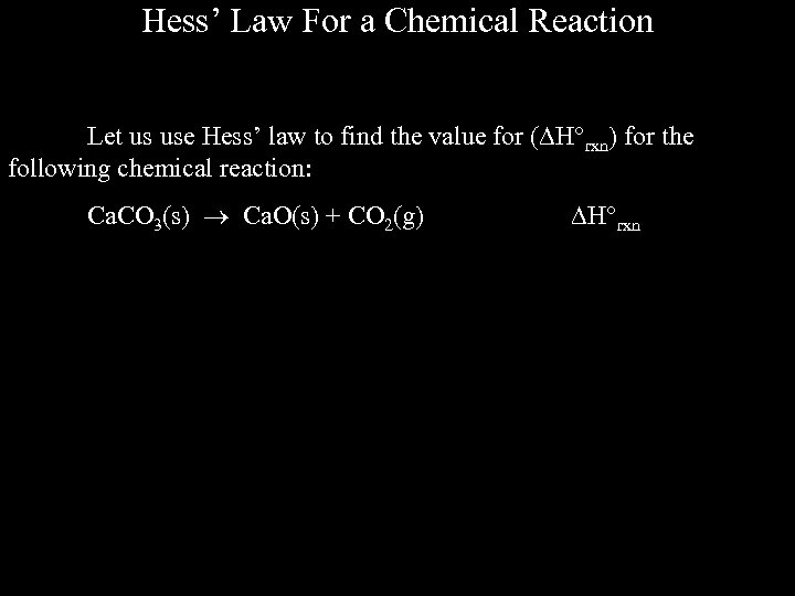 Hess’ Law For a Chemical Reaction Let us use Hess’ law to find the