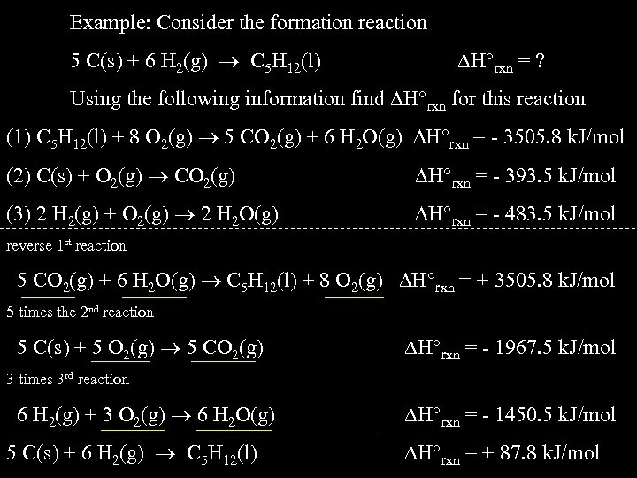 Example: Consider the formation reaction 5 C(s) + 6 H 2(g) C 5 H