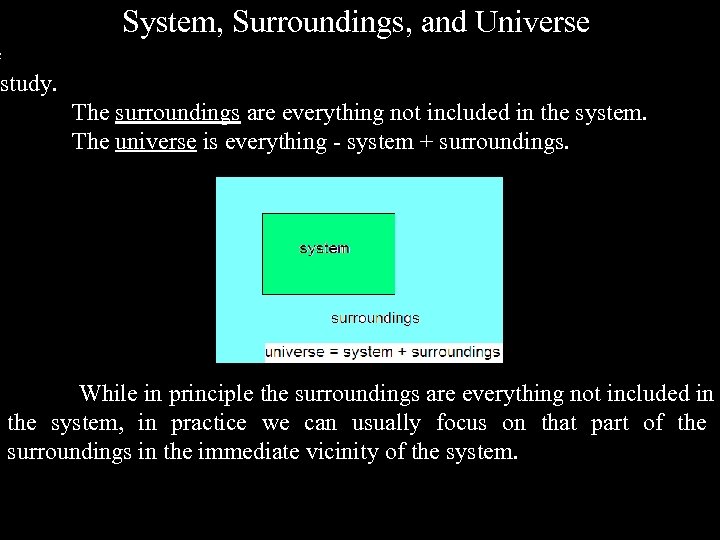 System, Surroundings, and Universe e study. The surroundings are everything not included in the