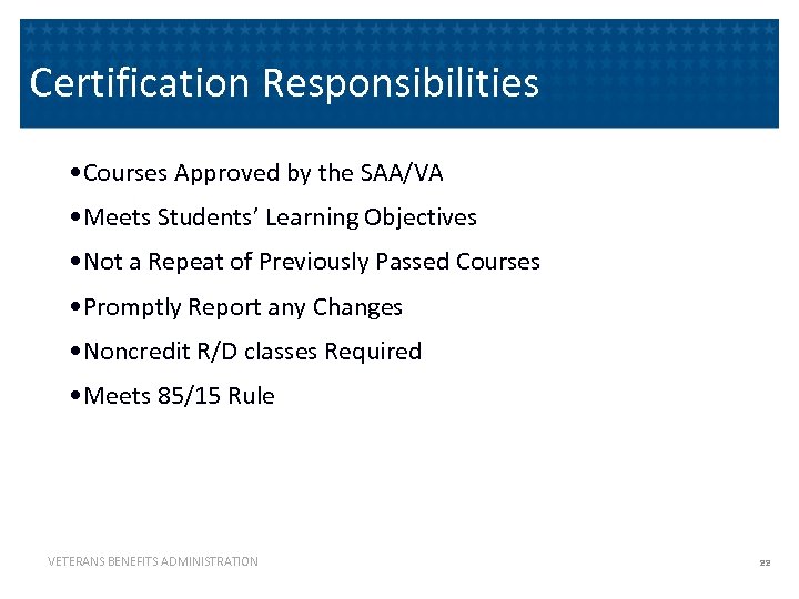 Certification Responsibilities • Courses Approved by the SAA/VA • Meets Students’ Learning Objectives •