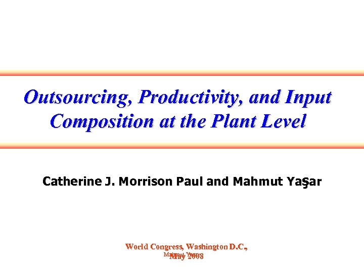 Outsourcing, Productivity, and Input Composition at the Plant Level Catherine J. Morrison Paul and