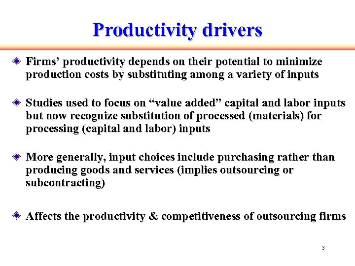 Productivity drivers Firms’ productivity depends on their potential to minimize production costs by substituting