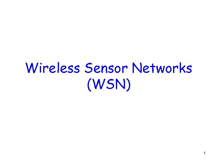 Wireless Sensor Networks (WSN) 1 