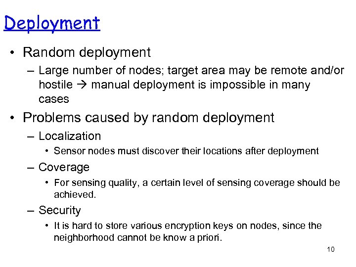 Deployment • Random deployment – Large number of nodes; target area may be remote