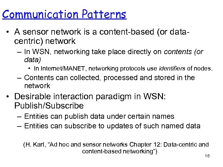 Communication Patterns • A sensor network is a content-based (or datacentric) network – In