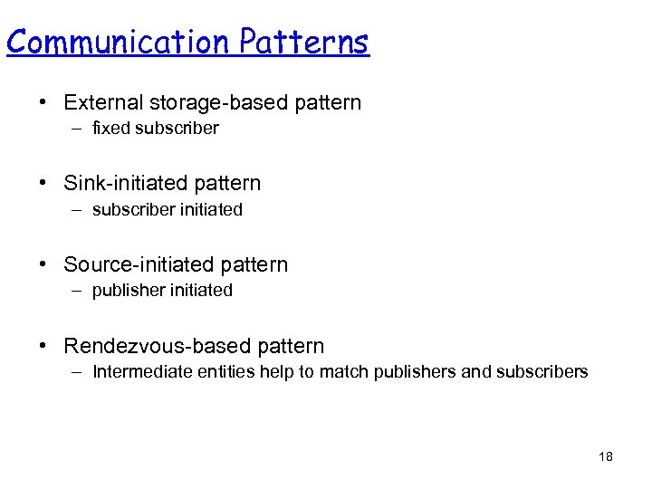 Communication Patterns • External storage-based pattern – fixed subscriber • Sink-initiated pattern – subscriber