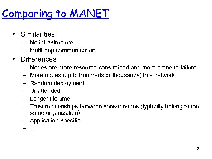 Comparing to MANET • Similarities – No infrastructure – Multi-hop communication • Differences –