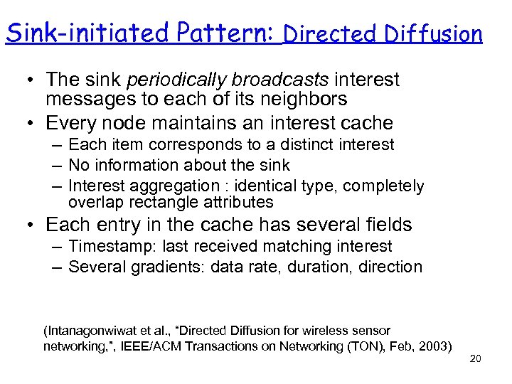 Sink-initiated Pattern: Directed Diffusion • The sink periodically broadcasts interest messages to each of