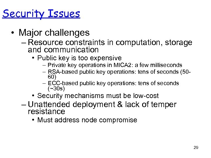 Security Issues • Major challenges – Resource constraints in computation, storage and communication •