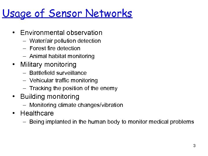 Usage of Sensor Networks • Environmental observation – Water/air pollution detection – Forest fire