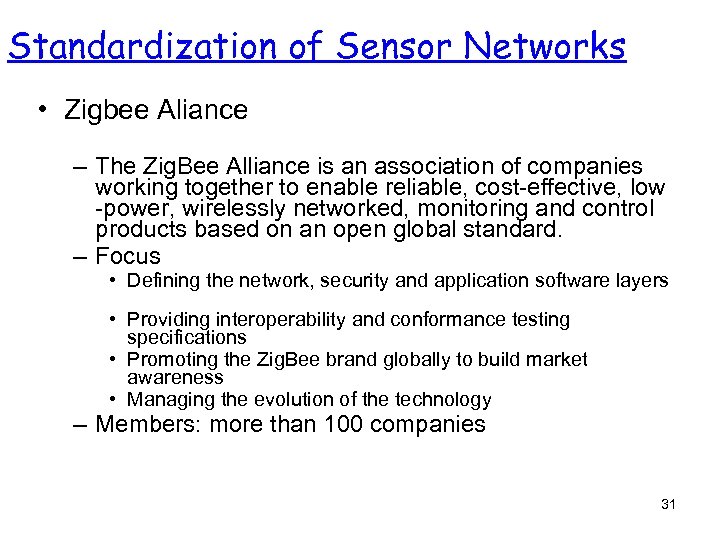 Standardization of Sensor Networks • Zigbee Aliance – The Zig. Bee Alliance is an