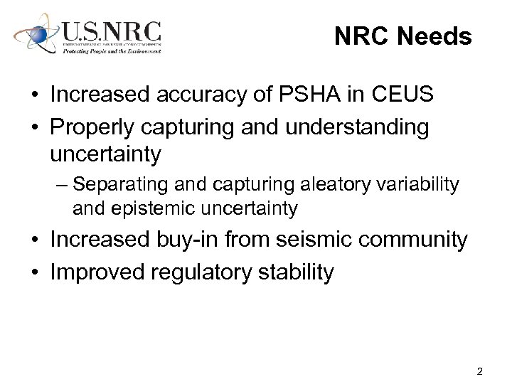 NRC Needs • Increased accuracy of PSHA in CEUS • Properly capturing and understanding