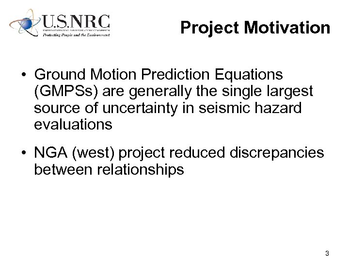 Project Motivation • Ground Motion Prediction Equations (GMPSs) are generally the single largest source