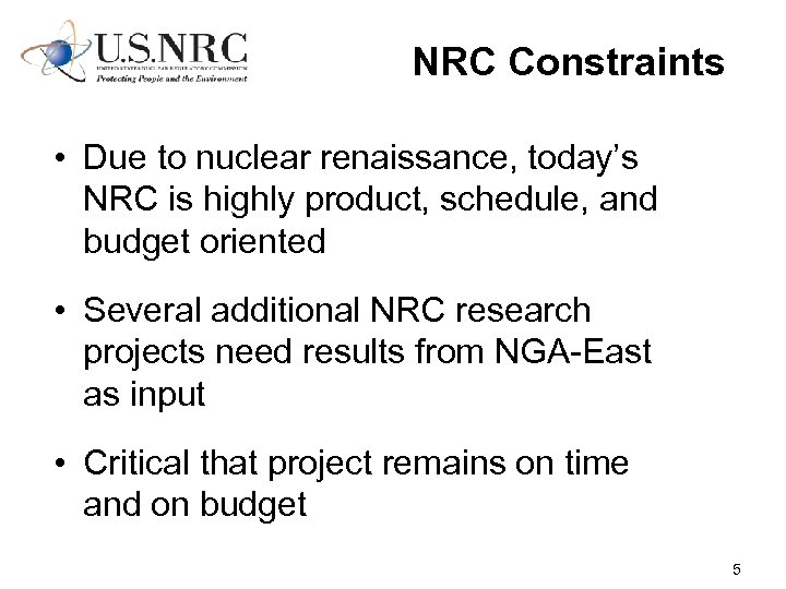 NRC Constraints • Due to nuclear renaissance, today’s NRC is highly product, schedule, and