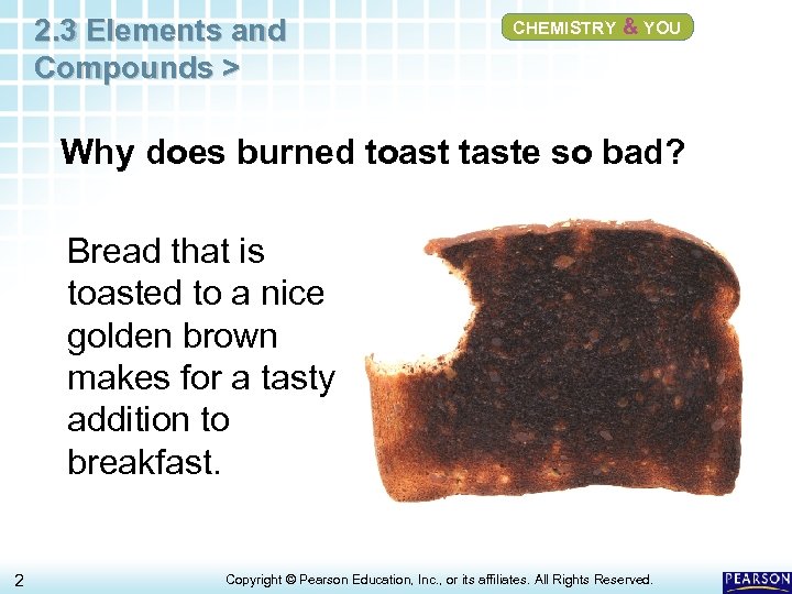 2. 3 Elements and Compounds > CHEMISTRY & YOU Why does burned toast taste