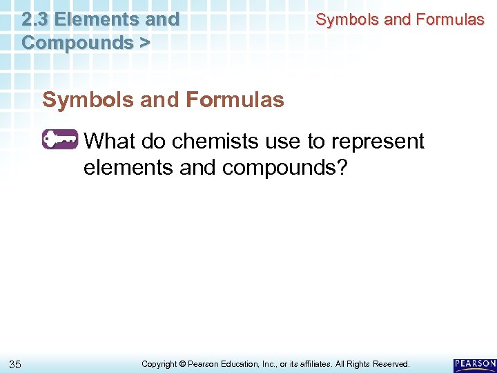 2. 3 Elements and Compounds > Symbols and Formulas What do chemists use to