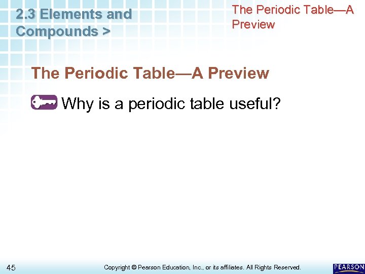 2. 3 Elements and Compounds > The Periodic Table—A Preview Why is a periodic