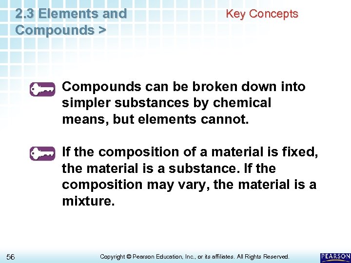 2. 3 Elements and Compounds > Key Concepts Compounds can be broken down into