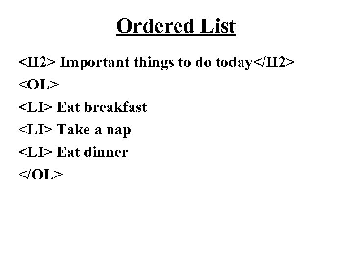 Ordered List <H 2> Important things to do today</H 2> <OL> <LI> Eat breakfast