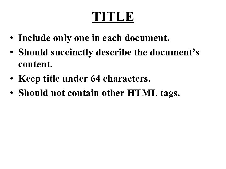 TITLE • Include only one in each document. • Should succinctly describe the document’s
