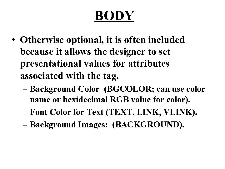 BODY • Otherwise optional, it is often included because it allows the designer to