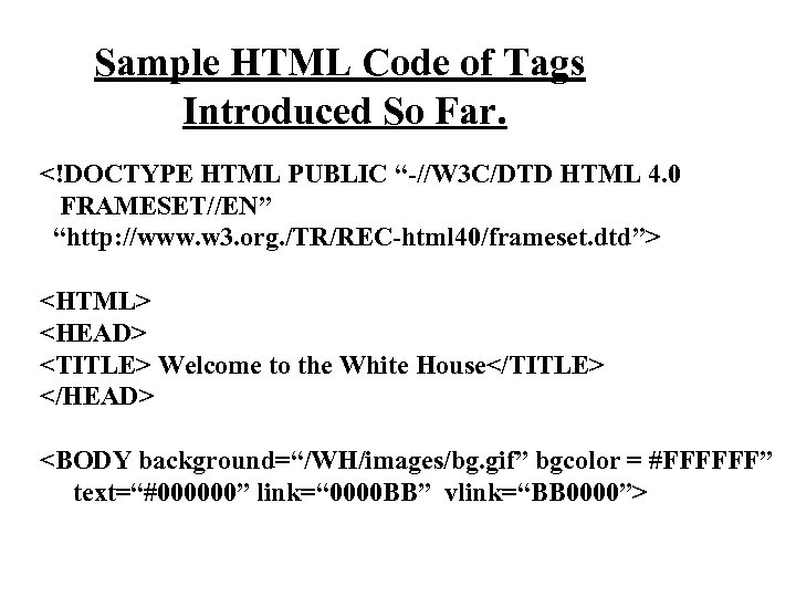 Sample HTML Code of Tags Introduced So Far. <!DOCTYPE HTML PUBLIC “-//W 3 C/DTD
