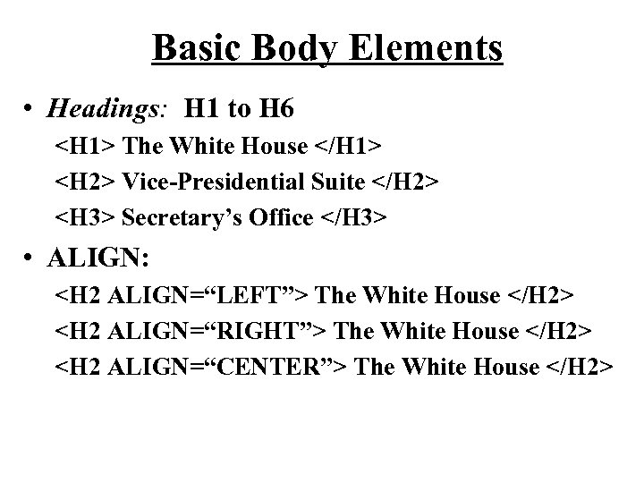Basic Body Elements • Headings: H 1 to H 6 <H 1> The White