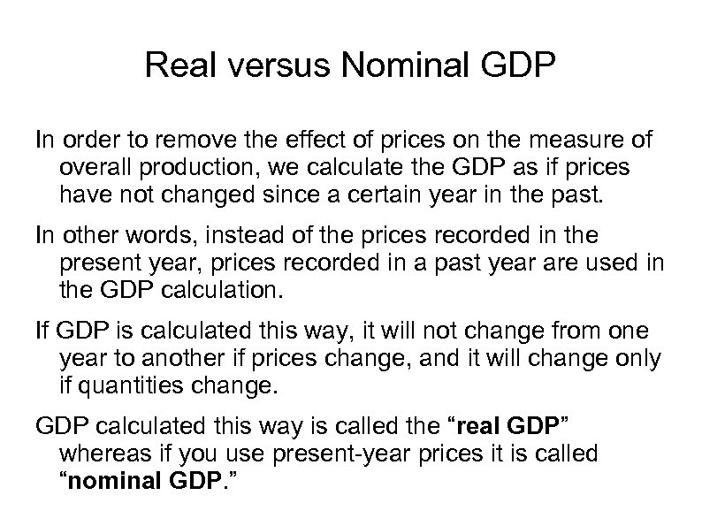 Real versus Nominal GDP In order to remove the effect of prices on the
