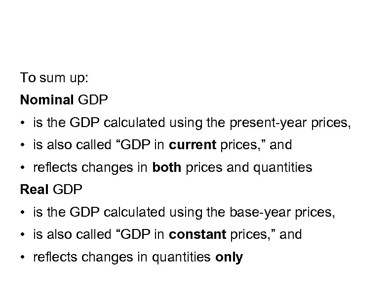 To sum up: Nominal GDP • is the GDP calculated using the present-year prices,