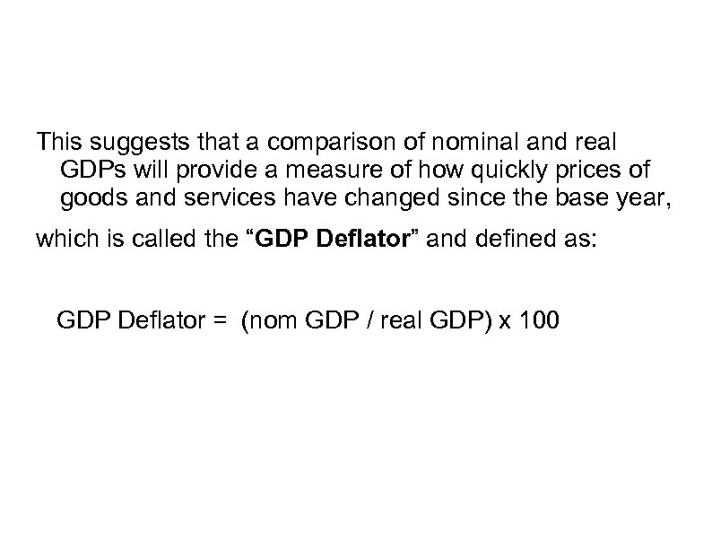 This suggests that a comparison of nominal and real GDPs will provide a measure