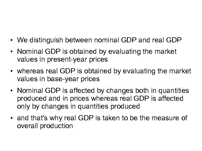  • We distinguish between nominal GDP and real GDP • Nominal GDP is