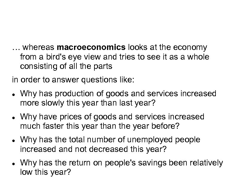 … whereas macroeconomics looks at the economy from a bird's eye view and tries