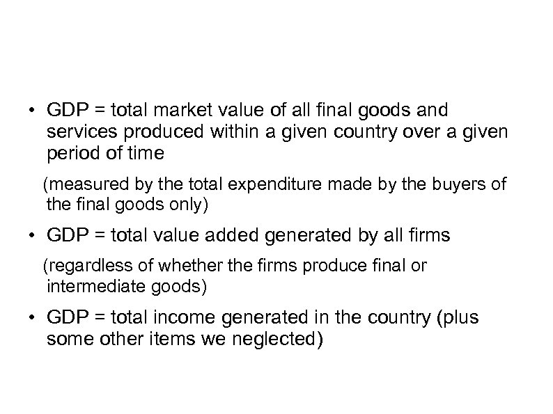  • GDP = total market value of all final goods and services produced
